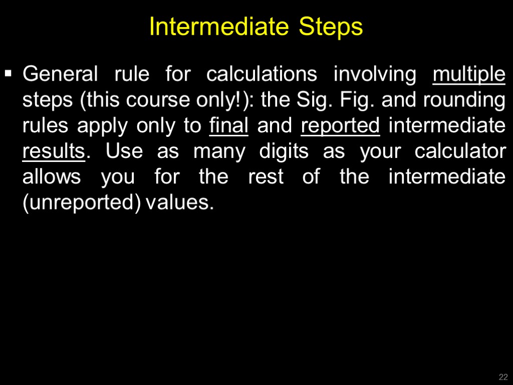 Intermediate Steps General rule for calculations involving multiple steps (this course only!): the Sig.